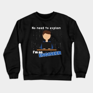 No need to explain I'm an engineer Crewneck Sweatshirt